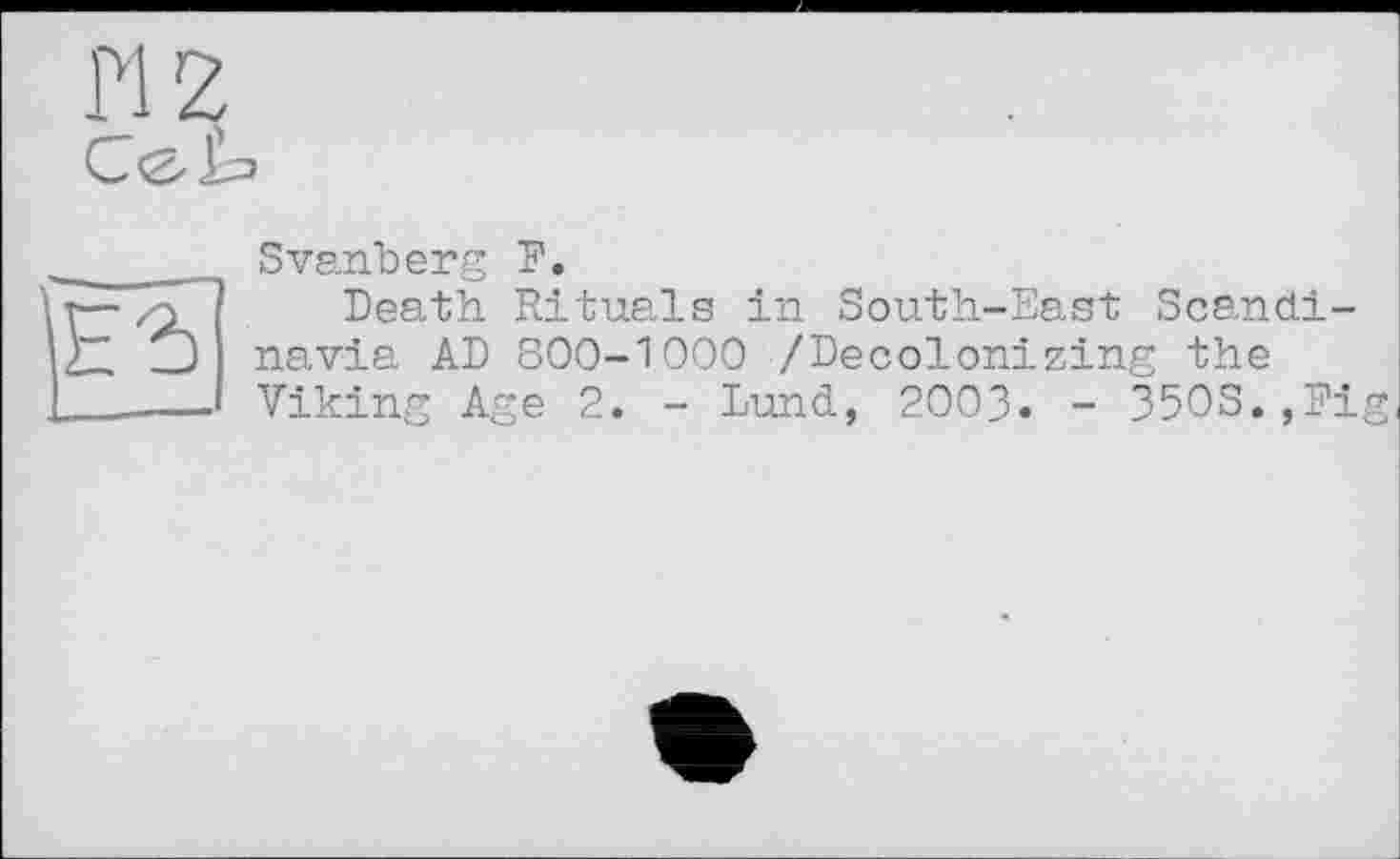 ﻿Svanberg F.
Death Rituals in South-East Scandinavia AD 800-1000 /Decolonizing the Viking Age 2. - Lund, 2003. - 35OS.,Fi